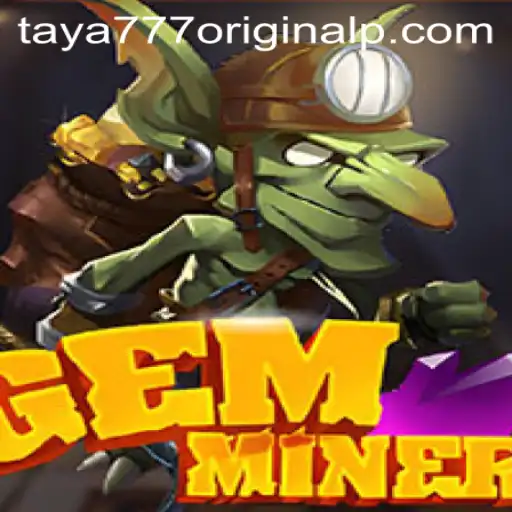 Exploring the World of GemMiner: A Deep Dive with Taya 777 Original